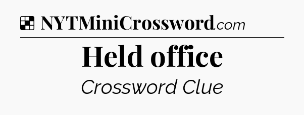 Solution: Held office - NYT Crossword