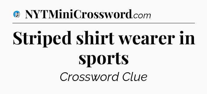 Striped shirt wearer in sports Crossword Clue