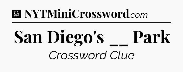 San Diego's __ Park - LA Times Crossword