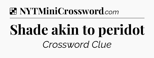 Solution: Shade akin to peridot - NYT Crossword