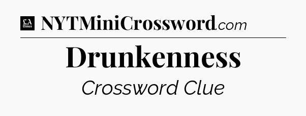 Drunkenness - LA Times Crossword