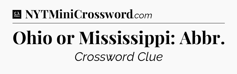 Ohio or Mississippi: Abbr - LA Times Crossword