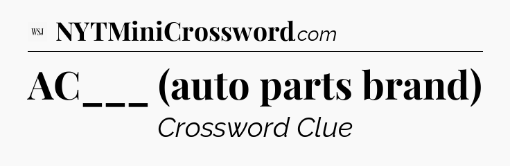 AC___ (auto parts brand) - WSJ Crossword