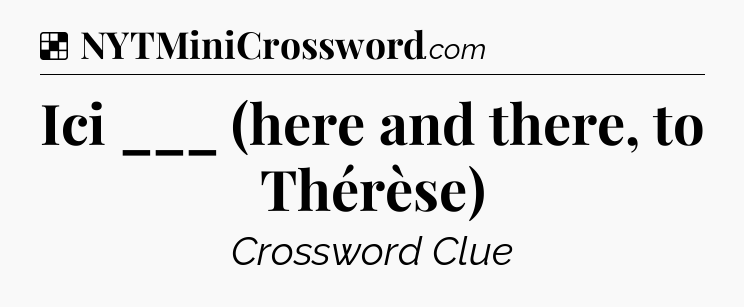 Solution: Ici ___ (here and there, to Thérèse) - NYT Crossword