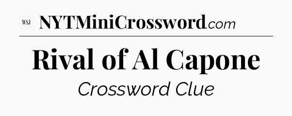 Rival of Al Capone - WSJ Crossword