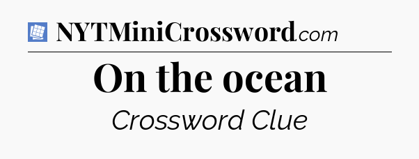 On the ocean Puzzle Page Crossword Clue