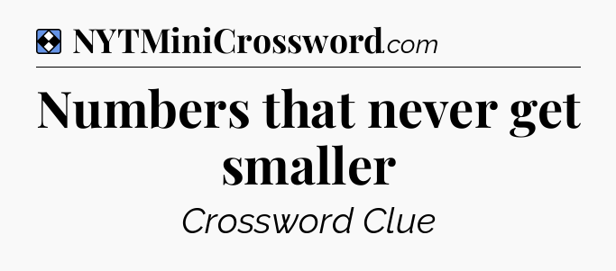 Solution: Numbers that never get smaller - NYT Mini Crossword