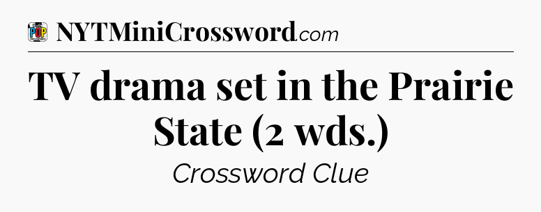 TV drama set in the Prairie State (2 wds.) Crossword Clue