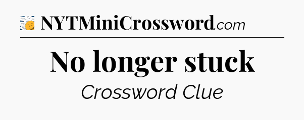 No longer stuck - 7 Little Words