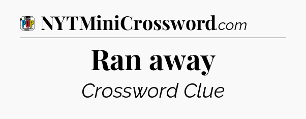 Ran away Crossword Clue
