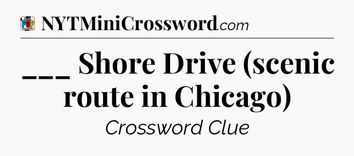 ___ Shore Drive (scenic route in Chicago) Crossword Clue