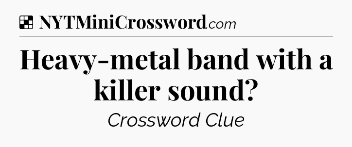 Solution: Heavy-metal band with a killer sound - NYT Crossword