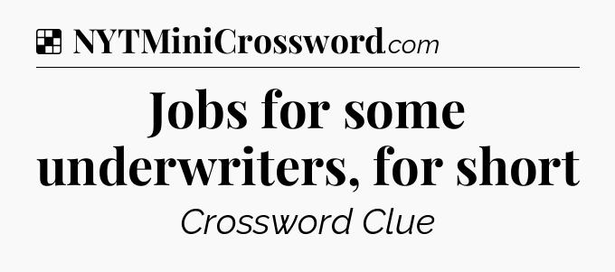 Solution: Jobs for some underwriters, for short - NYT Crossword