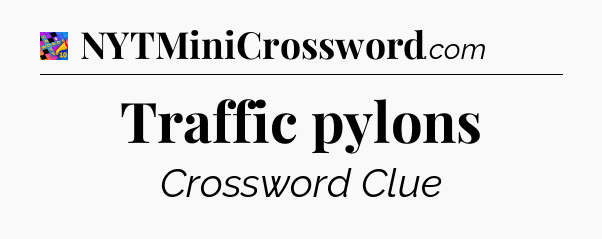 Traffic pylons Crossword Clue