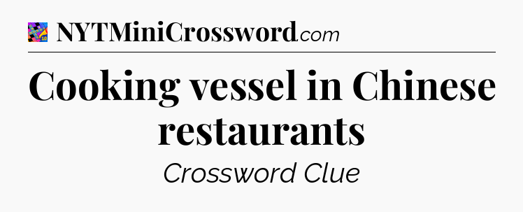 Cooking vessel in Chinese restaurants Crossword Clue