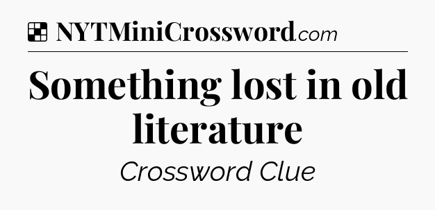 Solution: Something lost in old literature - NYT Crossword