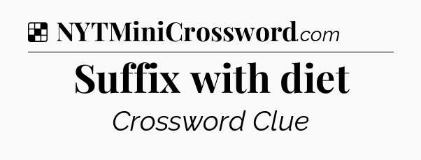 Solution: Suffix with diet - NYT Crossword