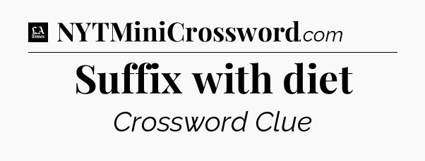 Suffix with diet - LA Times Crossword