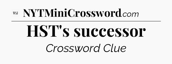 HST's successor - WSJ Crossword