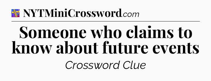 Someone who claims to know about future events Codycross