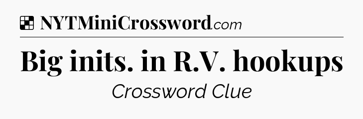 Solution: Big inits. in R.V. hookups - NYT Crossword