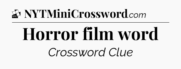 Horror film word - Daily Themed Classic Crossword