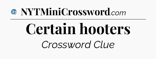 Certain hooters Crossword Clue