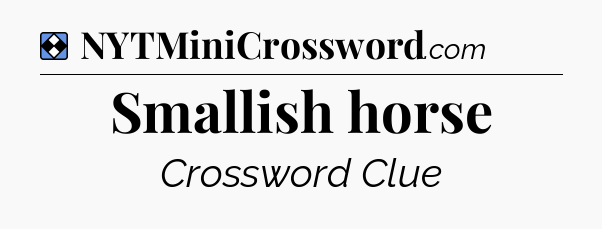 Solution: Smallish horse - NYT Mini Crossword