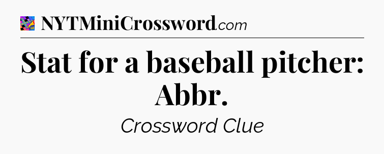 Stat for a baseball pitcher: Abbr Crossword Clue