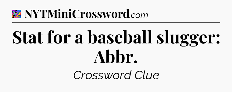 Stat for a baseball slugger: Abbr Crossword Clue