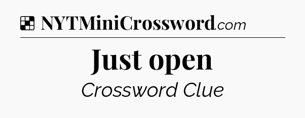 Solution: Just open - NYT Crossword