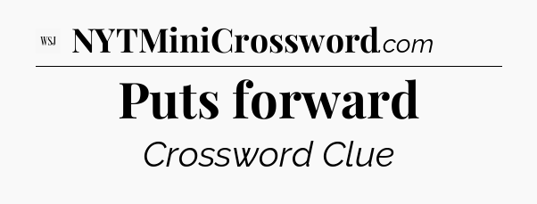 Puts forward - WSJ Crossword
