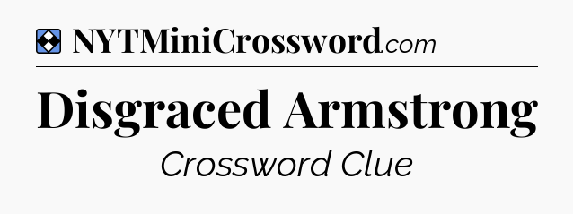 Solution: Disgraced Armstrong - NYT Mini Crossword