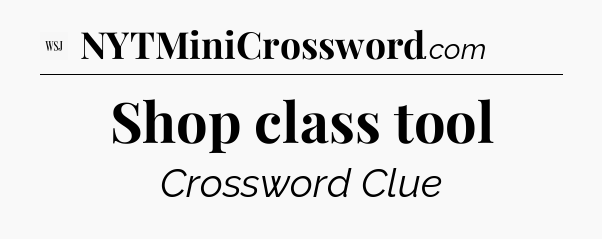 Shop class tool - WSJ Crossword