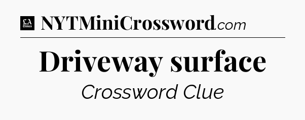 Driveway surface - LA Times Crossword