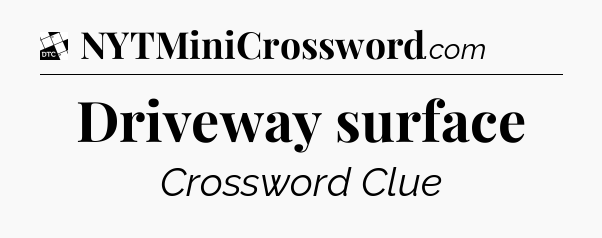 Driveway surface - Daily Themed Classic Crossword