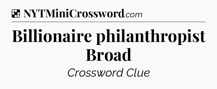 Solution: Billionaire philanthropist Broad - NYT Crossword