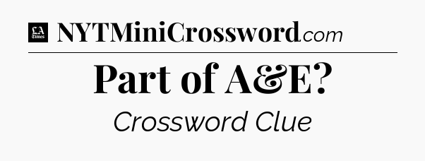 Part of A&E - LA Times Crossword