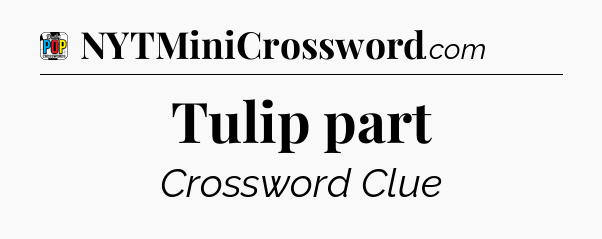 Tulip part Crossword Clue