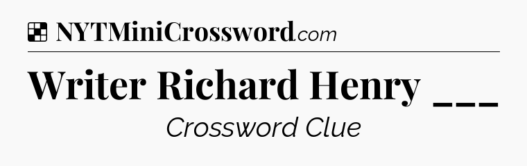 Solution: Writer Richard Henry ___ - NYT Crossword