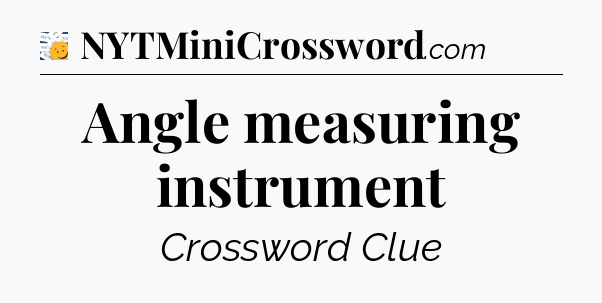 Angle measuring instrument - 7 Little Words