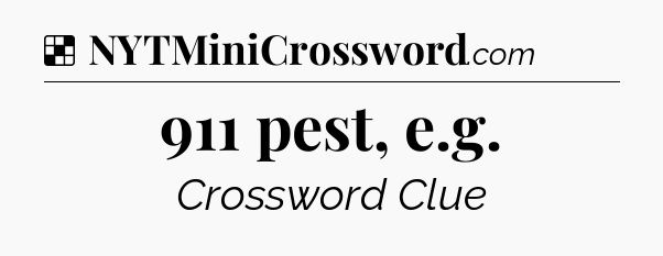 Solution: 911 pest, e.g - NYT Crossword