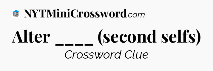 Alter ____ (second selfs) Crossword Clue
