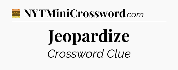 Jeopardize - Eugene Sheffer Crossword