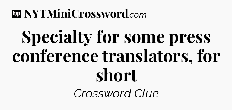 Specialty for some press conference translators, for short Crossword Clue