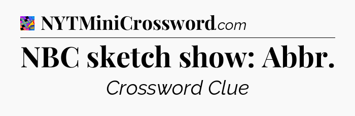 NBC sketch show: Abbr Crossword Clue