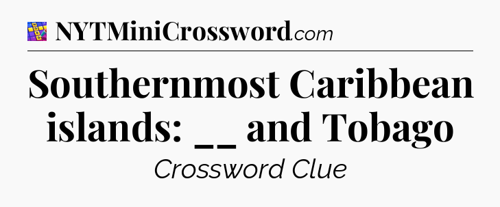 Southernmost Caribbean islands: __ and Tobago Codycross