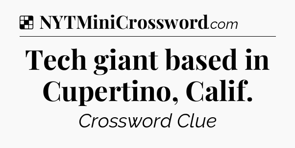 Solution: Tech giant based in Cupertino, Calif - NYT Crossword