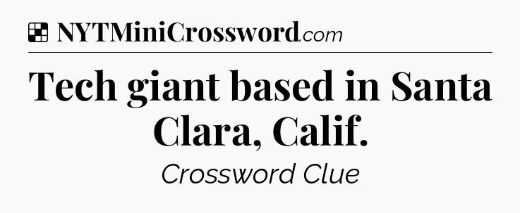Tech giant based in Santa Clara, Calif NYT Crossword