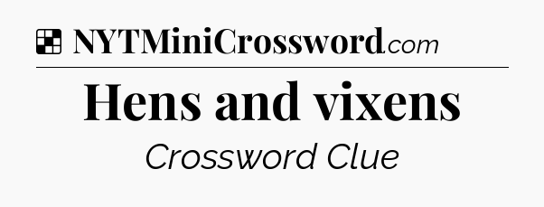 Solution: Hens and vixens - NYT Crossword